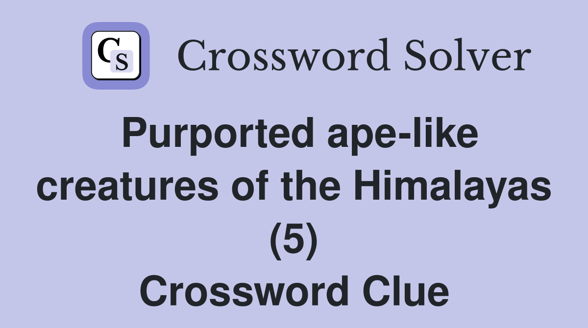 Purported apelike creatures of the Himalayas (5) Crossword Clue
